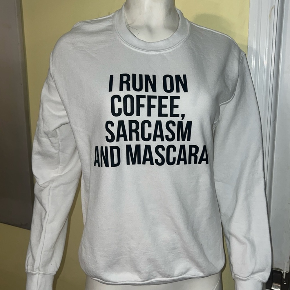 “I Run On Coffee, Sarcasm and Mascara” sweatshirt - new worn - funny and cute